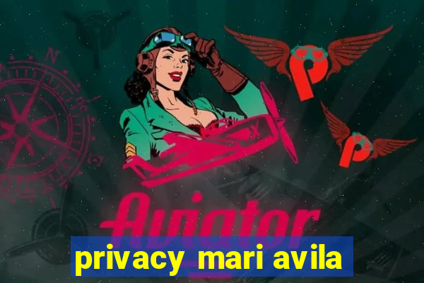 privacy mari avila